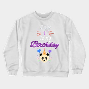 July 1 st is my birthday Crewneck Sweatshirt